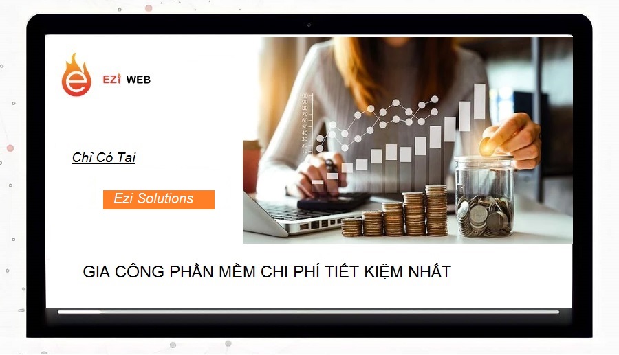 Gia công phần mềm chi phí tiết kiệm - Liên hệ Ezi Solutions