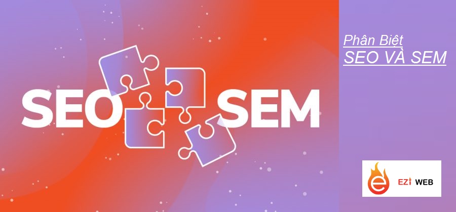 Bạn đã biết sự khác nhau giữa SEO và SEM?