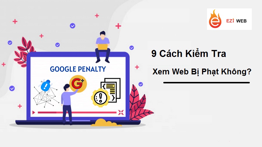 9 cách kiểm tra xem website của bạn có bị Google phạt hay không?