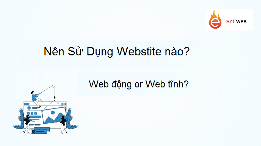 Website động sẽ có nhiều ưu điểm hơn website tĩnh