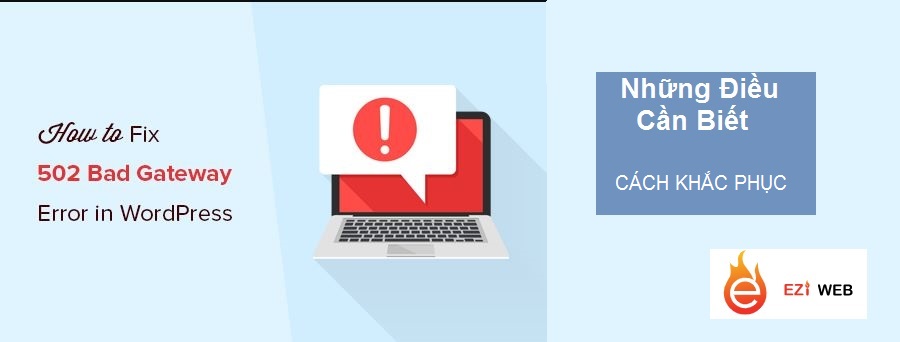 Có nhiều cách khắc phục lỗi 502 nhanh chóng