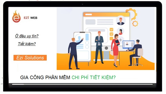 Gia công phần mềm theo yêu cầu CHI PHÍ TIẾT KIỆM ở đâu? - Ezi Solutions