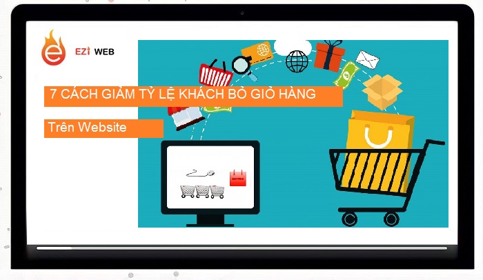 7 Cách giảm tỷ lệ khách hàng bỏ giỏ hàng trên website bạn nên biết