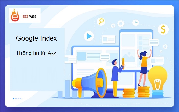 Google Index Là Gì? 6 Cách Để Giúp Google Index Bài Viết Nhanh Nhất