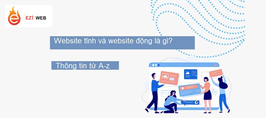 Website tĩnh và website động là gì? Sự khác nhau không phải ai cũng biết