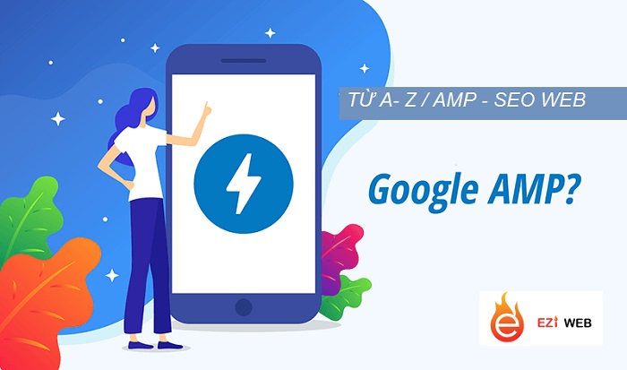 AMP thực chất là gì? Có cần thiết đối với SEO không?