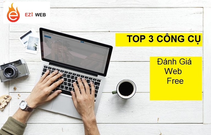 Top 3 công cụ đánh giá website của Google tốt nhất hiện nay