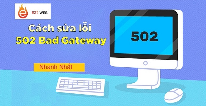 Lỗi 502 bad gateway là gì? Cách sửa lỗi nhanh nhất